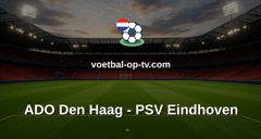 Eredivisie: ADO Den Haag - PSV Eindhoven