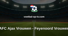 Eredivisie Vrouwen: AFC Ajax Vrouwen - Feyenoord Vrouwen