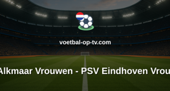 Eredivisie Vrouwen: AZ Alkmaar Vrouwen - PSV Eindhoven Vrouwen