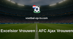 Eredivisie Vrouwen: Excelsior Vrouwen - AFC Ajax Vrouwen