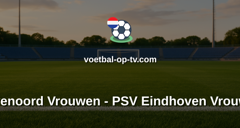 Eredivisie Vrouwen: Feyenoord Vrouwen - PSV Eindhoven Vrouwen