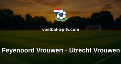 Eredivisie Vrouwen: Feyenoord Vrouwen - Utrecht Vrouwen