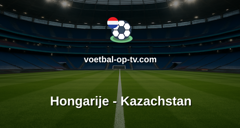 Vriendschappelijke wedstrijd: Hongarije - Kazachstan