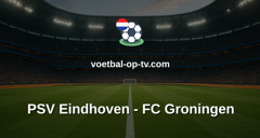 Eredivisie: PSV Eindhoven - FC Groningen