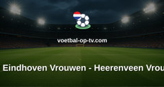 Eredivisie Vrouwen: PSV Eindhoven Vrouwen - Heerenveen Vrouwen