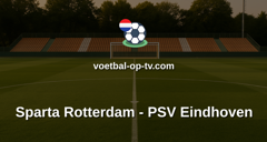 Eredivisie: Sparta Rotterdam - PSV Eindhoven